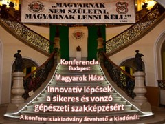 Innovatív lépések a sikeres és vonzó gépészeti szakképzésért - Magyarok Háza